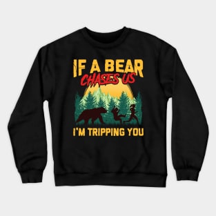 If a Bear Chases Us I'm Tripping You Camping Joke Crewneck Sweatshirt